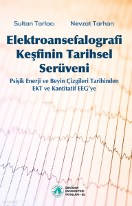 Elektroansefalografi Keşfinin Tarihsel Serüveni;Psişik Enerji ve Beyin Çizgileri Tarihinden EKT ve Kantitatif EEG’ye
