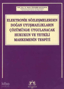 Elektronik Sözleşmelerden;;Doğan Uyuşmazlıkların Çözümünde Uygulanacak Hukukun ve Yetkili Mahkemenin Tespiti