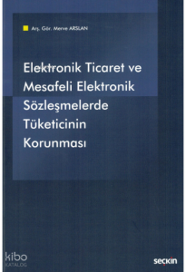 Elektronik Ticaret ve Mesafeli Elektronik Sözleşmelerde Tüketicinin Korunması