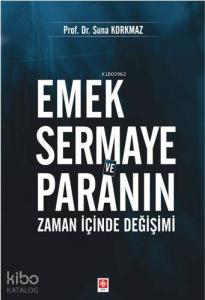 Emek Sermaye ve Paranın Zaman İçinde Değişimi