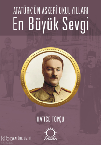 En Büyük Sevgi - Atatürk’ün Askerî Okul Yılları