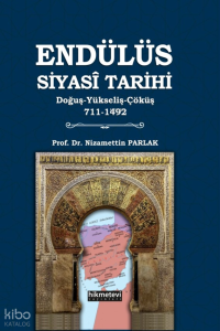 Endülüs Siyasi Tarihi;Doğuş-Yükseliş-Çöküş 711-1492