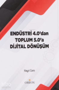 Endüstri 4.0'dan Toplum 5.0'a Dijital Dönüşüm