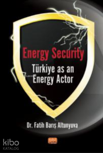 Energy Security Türkiye As An Energy Actor