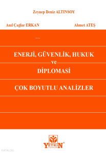 Enerji, Güvenlik, Hukuk ve Diplomasi Çok Boyutlu Analizler