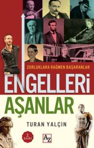 Engelleri Aşanlar; Zorluklara Rağmen Başaranlar