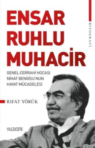 Ensar Ruhlu Muhacir ;Genel Cerrahi Hocası Nihat Bengisu'nun Hayat Mücadelesi