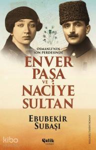 Enver Paşa ve Naciye Sultan; Osmanlı'nın Son Perdesinde