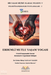 Erdemli Mutlu Yaşam Yogası;Felsefi Danışmanlık Sistemi Kuramsal ve Uygulamalı Yaklaşım