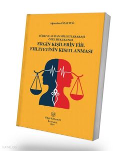 Ergin Kişilerin Fiil Ehliyetinin Kısıtlanması;Türk ve Alman Milletlerarası Özel Hukukunda