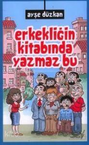 Erkekliğin Kitabında Yazmaz Bu