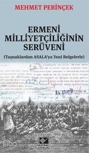 Ermeni Milliyetçiliğinin Serüveni; Taşnaklardan ASALA'ya Yeni Belgelerle