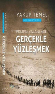 Ermeni Yalanları: Gerçekle Yüzleşmek