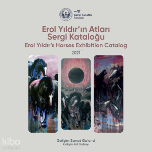 Erol Yıldır'ın Atları Sergi Kataloğu : 2021 : Erol Yıldır’s Horses Exhibition Catalog : 2021