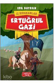 Ertuğrul Gazi; İz Bırakanlar