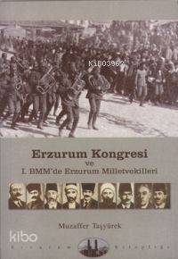 Erzurum Kongresi; ve I. Bmm'de Erzurum ve Milletvekilleri