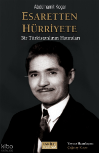 Esaretten Hürriyete;Bir Türkistanlının Hatıraları