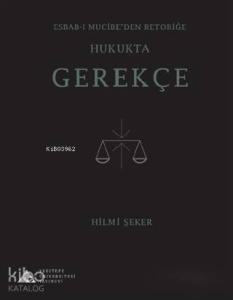 Esbab-ı Mucibe'den Retoriğe Hukukta Gerekçe