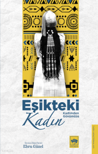 Eşikteki Kadın;Kadimden Günümüze