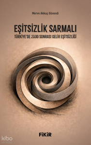 Eşitsizlik Sarmalı;Türkiye’de 2000 Sonrası Gelir Eşitsizliği