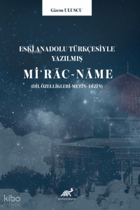Eski Anadolu Türkçesiyle Yazılmış Miʻrāc-nāme (Dil Özellikleri-Metin-Dizin)