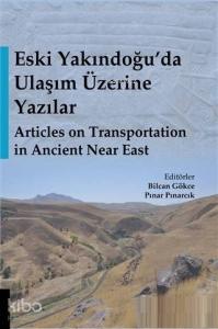 Eski Yakındoğu'da Ulaşım Üzerine Yazılar - Articles on Transportation in Ancient Near East