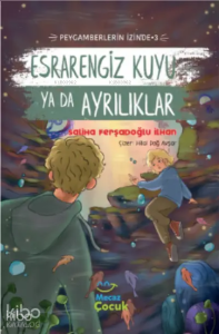 Esrarengiz Kuyu ya da Ayrılıklar;Peygamberlerin İzinde 3
