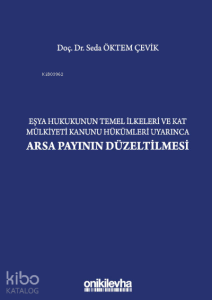 Eşya Hukukunun Temel İlkeleri ;Kat Mülkiyeti Kanunu Hükümleri Uyarınca Arsa Payının Düzeltilmesi