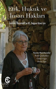 Etik, Hukuk ve İnsan Hakları;İoanna Kuçuradi’ye 85. Doğum Günü İçin