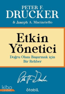 Etkin Yönetici: Doğru Olanı Başarmak için Bir Rehber