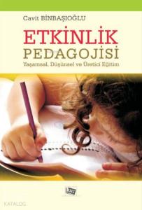 Etkinlik Pedagojisi; Yaşamsal, Düşünsel ve Üretici Eğitim