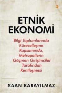Etnik Ekonomi; Bilgi Toplumlarında Küreselleşme Kapsamında, Metropollerin Göçmen Girişimciler Tarafından Kentleşme