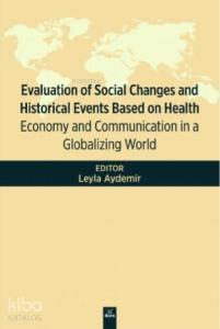Evaluation Of Social Changes and Historical Events Based On Health; Economy and Communication in a Globalizing World