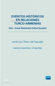 Eventos Históricos En Relaciones Turco-Armenias;(Türk - Ermeni İlişkilerindeki Tarihsel Gerçekler)