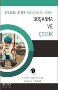 Evlilik Biter Ebeveynlik Sürer Boşanma ve Çocuk