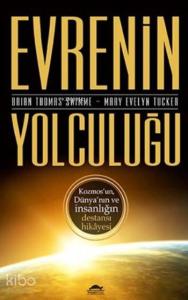 Evrenin Yolculuğu; Kozmos'un, Dünya'nın ve İnsanlığın Destansı Hikayesi