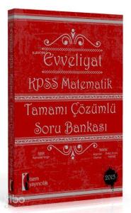 Evveliyat KPSS Matematik Soru Bankası; Tamamı Çözümlü - 2015