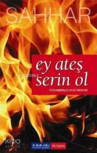 Ey Ateş Serin Ol; Peygamberler Atası İbrahim