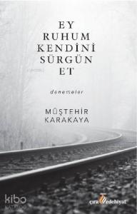 Ey Ruhum Kendini Sürgün Et