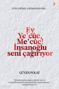 Ey Ye’cuc, Me’cuc! İnsanoğlu Seni Çağırıyor