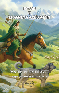 Eyyarlar Ve Axe Hatun Efsanesi- Eyyar Û Efsane Ya Axê Hatunê