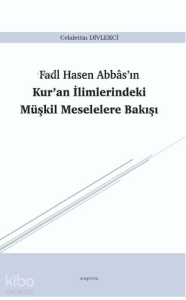 Fadl Hasen Abbâs’ın Kur’an İlimlerindeki Müşkil Meselelere Bakışı