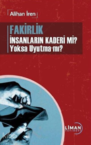 Fakirlik İnsanların Kaderi mi? Yoksa Uyutma mı?