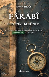 Fârâbî Günümüze Ne Söyler?;Çağımızın Siyaset, Adalet ve Erdem Krizine İkinci Muallimin Cevapları