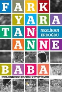 Fark Yaratan Anne Baba; İdealinizdeki Çocuğu Yetiştirmek