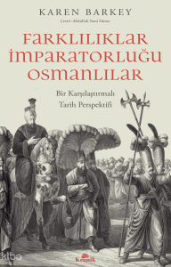 Farklılıklar İmparatorluğu Osmanlılar;Bir Karşılaştırmalı Tarih Perspektifi