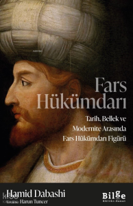 Fars Hükümdarı;Tarih, Bellek ve Modernite Arasında Fars Hükümdarı Figürü