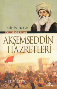 Fatih’in Hocası Kırk Derste Akşemseddin Hazretleri