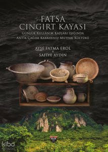 Fatsa Cıngırt Kayası;Günlük Kullanım Kapları Işığında Antik Çağda Karadeniz Mutfak Kültürü