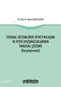 Federal Sistemlerde Yetki Paylaşımı ve Yetki Uyuşmazlıklarının Yargısal Çözümü